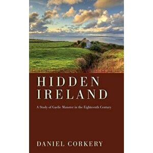 Hidden Ireland, Paperback - Daniel Corkery imagine