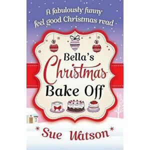 Bella's Christmas Bake Off, Paperback - Sue Watson imagine