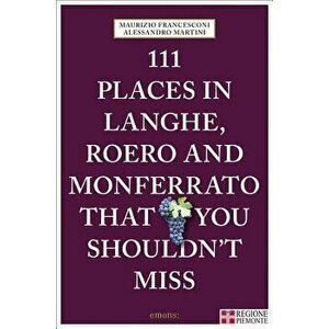 111 Places in Langhe, Roero and Monferrato, Paperback - Maurizio Francesconi imagine