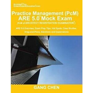 Practice Management (Pcm) Are 5.0 Mock Exam (Architect Registration Examination): Are 5.0 Overview, Exam Prep Tips, Hot Spots, Case Studies, Drag-And- imagine