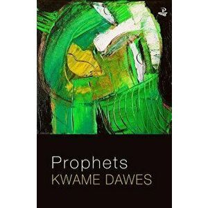 Prophets, Paperback - Kwame Dawes imagine