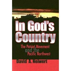 In God's Country: The Patriot Movement and the Pacific Northwest, Paperback - David A. Neiwert imagine