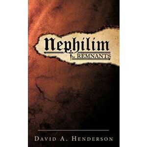 Nephilim the Remnants, Paperback - David A. Henderson imagine