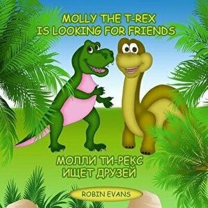 Molly the T-Rex Is Looking for Friends: English - Russian Bilingual Book (Russian Book for Children, Dual Language) - Robin Evans imagine