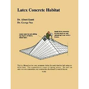 Latex Concrete Habitat, Paperback - Dr Albert Knott and Dr Ge Knott -. Nez imagine