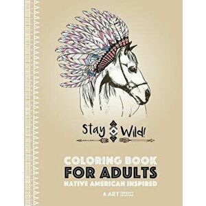 Coloring Book for Adults: Native American Inspired: Stress Relieving Adult Coloring Book Inspired by Native American Styles & Designs; Animals, , Paper imagine
