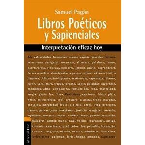 Libros Poéticos Y Sapienciales: Interpretación Eficaz Hoy, Paperback - Samuel Pagan imagine