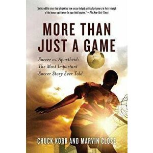 More Than Just a Game: Soccer vs. Apartheid: The Most Important Soccer Story Ever Told - Chuck Korr imagine