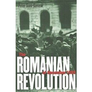 The Romanian Revolution of December 1989 - Peter Siani-Davies imagine