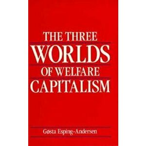 The Three Worlds of Welfare Capitalism, Paperback - Gosta Esping-Andersen imagine