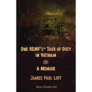 One Remf's Tour of Duty in Vietnam: A Memoir, Paperback - James Paul Lott imagine