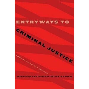 Entryways to Criminal Justice: Accusation and Criminalization in Canada, Paperback - George Pavlich imagine