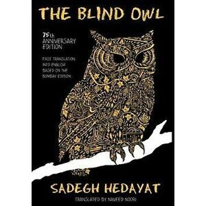 Blind Owl (Authorized by the Sadegh Hedayat Foundation - First Translation Into English Based on the Bombay Edition), Hardcover - Sadegh Hedayat imagine