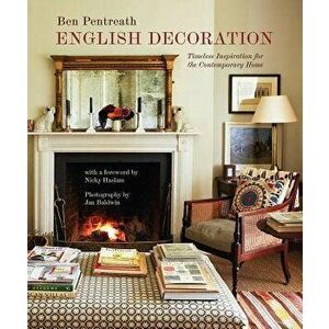 English Decoration: Timeless Inspiration for the Contemporary Home, Hardcover - Ben Pentreath imagine