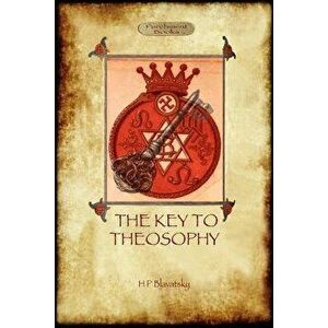 The Key to Theosophy - With Original 30-Page Annotated Glossary, Paperback - Helena Petrovna Blavatsky imagine