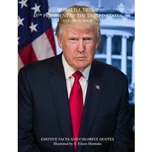 Donald J. Trump 45th President of the United States Coloring Book - S. Eileen Montano imagine