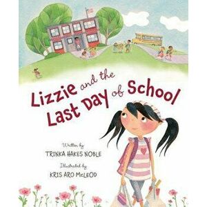 Lizzie and the Last Day of School, Hardcover - Trinka Hakes Noble imagine