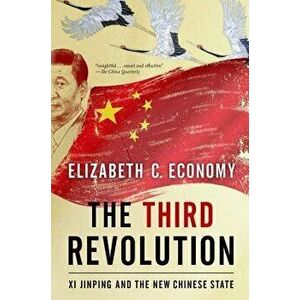 The Third Revolution: XI Jinping and the New Chinese State, Paperback - Elizabeth C. Economy imagine