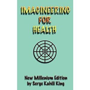 Imagineering for Health, Paperback - Serge Kahili King imagine