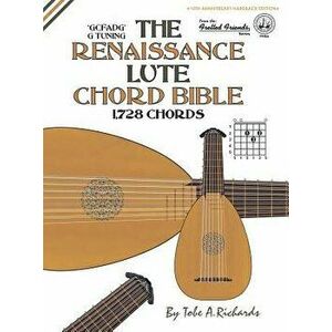 The Renaissance Lute Chord Bible: Standard 'g' Tuning 1, 728 Chords, Hardcover - Tobe a. Richards imagine