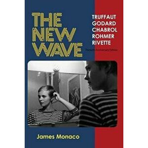 The New Wave: Truffaut Godard Chabrol Rohmer Rivette, Paperback - James Monaco imagine