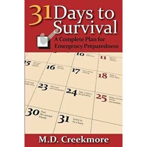 31 Days to Survival: A Complete Plan for Emergency Preparedness, Paperback - M. D. Creekmore imagine