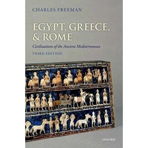 Egypt, Greece, and Rome: Civilizations of the Ancient Mediterranean, Paperback - Charles Freeman imagine