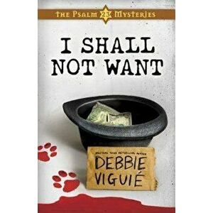 I Shall Not Want: The Psalm 23 Mysteries #2, Paperback - Debbie Viguie imagine