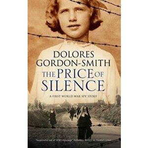The Price of Silence: A First World War Espionage Thriller, Paperback - Dolores Gordon-Smith imagine