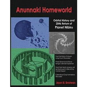Anunnaki Homeworld: Orbital History and 2046 Return of Planet Nibiru, Paperback - Jason M. Breshears imagine