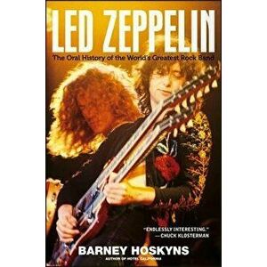 Led Zeppelin: The Oral History of the World's Greatest Rock Band, Hardcover - Barney Hoskyns imagine