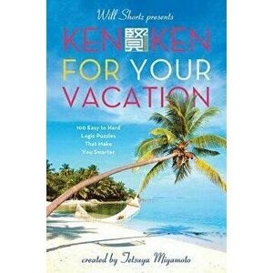 Will Shortz Presents Kenken for Your Vacation, Paperback - Will Shortz imagine