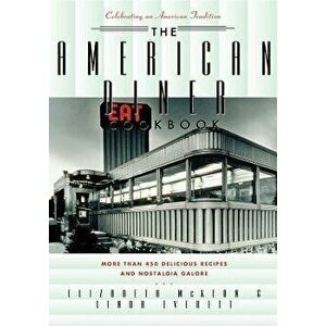 The American Diner Cookbook: More Than 450 Recipes and Nostalgia Galore, Hardcover - Linda Everett imagine
