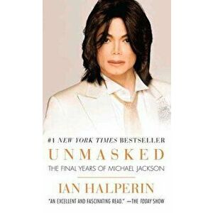 Unmasked: The Final Years of Michael Jackson, Paperback - Ian Halperin imagine