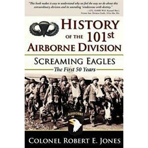History of the 101st Airborne Division: Screaming Eagles: The First 50 Years, Hardcover - Robert E. Jones imagine