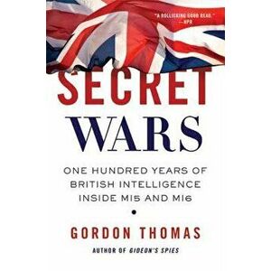 Secret Wars: One Hundred Years of British Intelligence Inside MI5 and MI6, Paperback - Gordon Thomas imagine