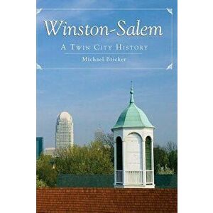 Winston-Salem: A Twin City History, Hardcover - Michael Bricker imagine