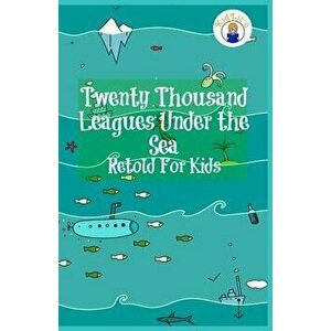 Twenty Thousand Leagues Under the Sea Retold for Kids (Beginner Reader Classics) - Max James imagine