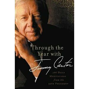 Through the Year with Jimmy Carter: 366 Daily Meditations from the 39th President, Paperback - Jimmy Carter imagine