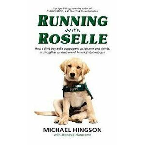 Running with Roselle: How a Blind Boy and a Puppy Grew Up, Became Best Friends, and Together Survived One of America's Darkest Days, Paperback - Micha imagine