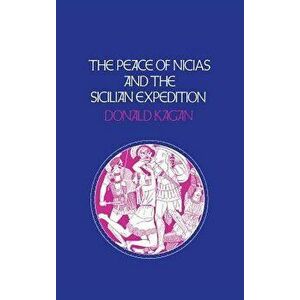 Peace of Nicias and the Sicilian Expedition, Hardcover - Donald Kagan imagine