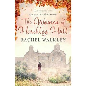 The Women of Heachley Hall, Paperback - Rachel Walkley imagine