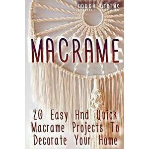 Macrame: 20 Easy and Quick Macrame Projects to Decorate Your Home, Paperback - Harry Atkins imagine