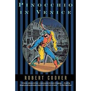 Pinocchio in Venice: The Rosy Crucifixion I, Paperback - Robert Coover imagine