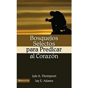 Bosquejos Selectos Para Predicar Al Corazón, Paperback - Jay E. Adams imagine