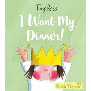 I Want My Dinner!, Paperback - Tony Ross imagine