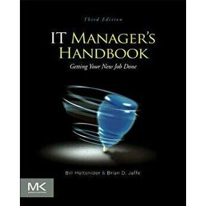 IT Manager's Handbook: Getting Your New Job Done, Paperback - Bill Holtsnider imagine