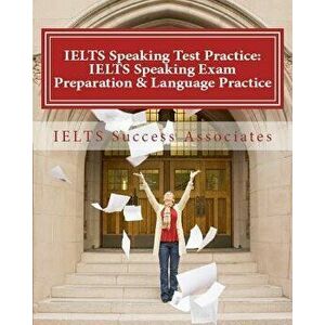 Ielts Speaking Test Practice: Ielts Speaking Exam Preparation & Language Practice for the Academic Purposes, Paperback - Ielts Success Associates imagine