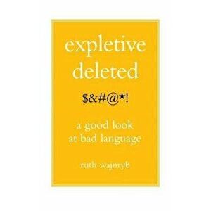 Expletive Deleted: Poda Good Look at Bad Language, Paperback - Ruth Wajnryb imagine