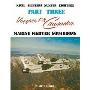 Vought's F-8 Crusader - Part 3, Paperback - Steve Ginter imagine